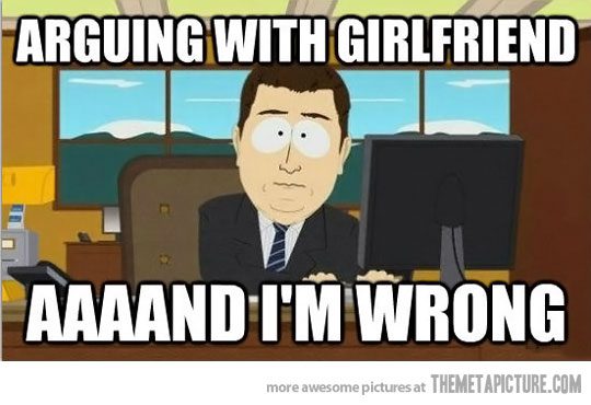 Arguing With Girlfriend Aaand I Am Wrong Funny Girlfriend Memes Photos