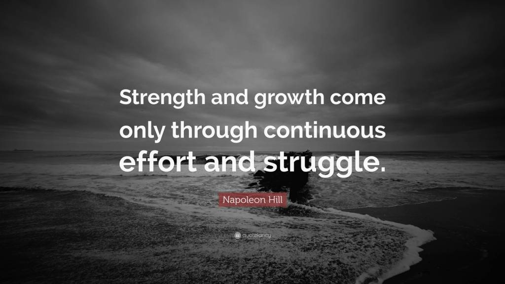 Strength Quotes Strength And Growth Come Only Through Continuous Effort And Struggle Napoleon Hill