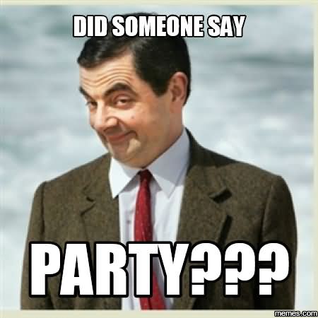 Did someone say party Funny Party Meme