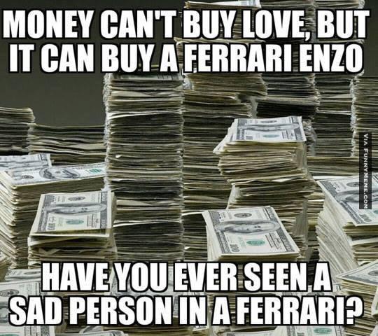 Money Meme money Cant buy love but it can buy a ferrari ...