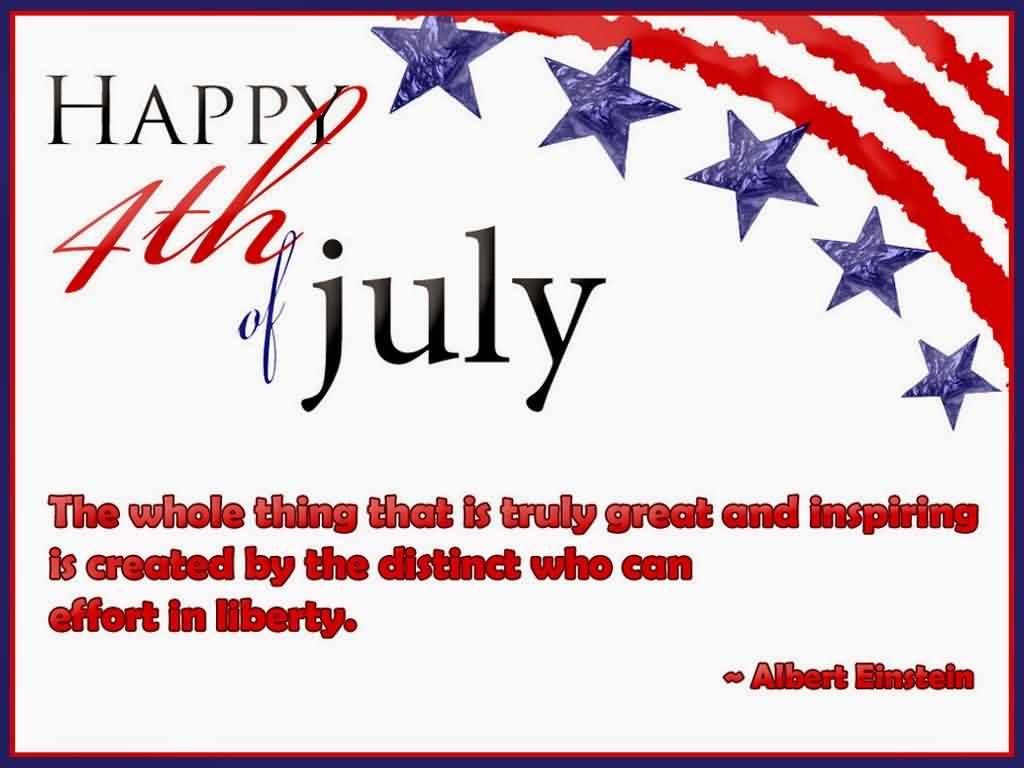 Beautiful Happy 4th Of July The Whole Thing That Is truly Great Quotes By Albert Einstein Image